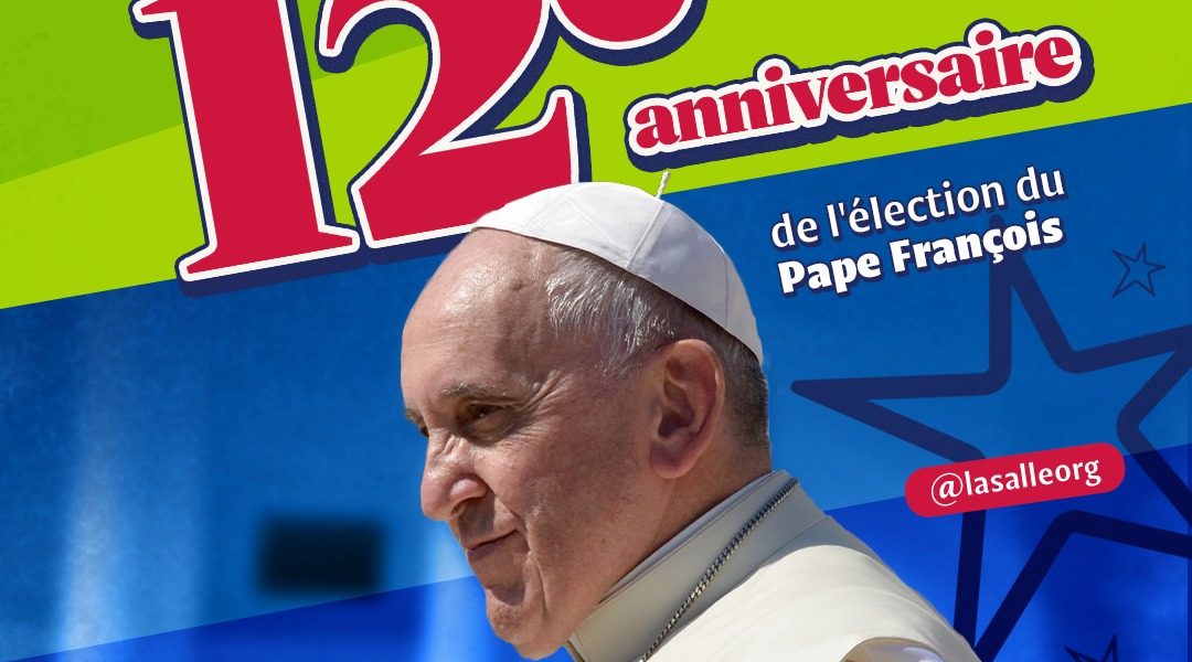 12e anniversaire de l’élection du Pape François et 12 messages à la Famille Lasallienne