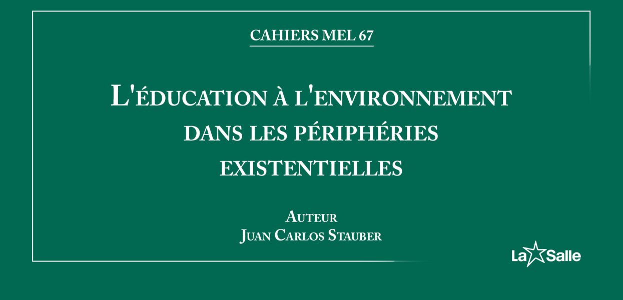 Cahier MEL 67 : L’éducation à l’environnement dans les périphéries existentielles